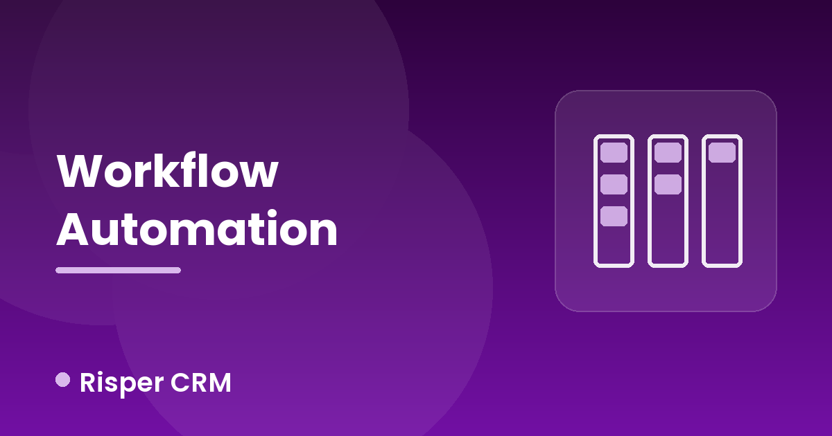 Boost Productivity with Automated Workflows in Risper CRM