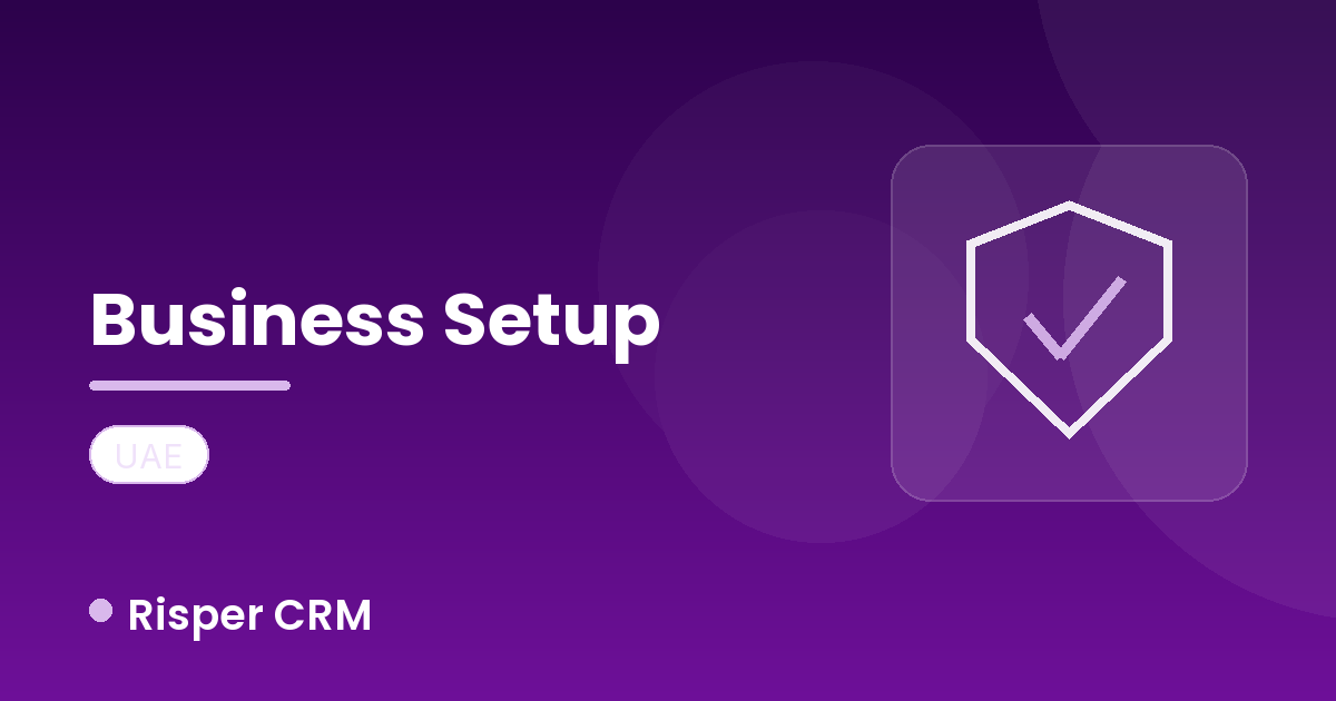 How Business Setup Firms in UAE Can Reduce Errors Using Risper CRM