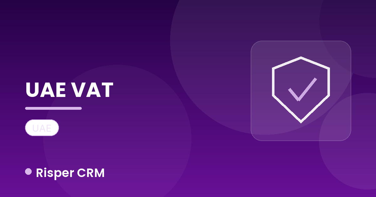 How Risper CRM Simplifies VAT Filing and Tax Compliance in UAE